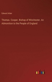 bokomslag Thomas. Cooper. Bishop of Winchester. An Admonition to the People of England