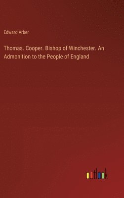 Thomas. Cooper. Bishop of Winchester. An Admonition to the People of England 1