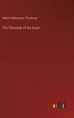 William Makepeace Thackeray - Chronicle of the Drum, Inbunden