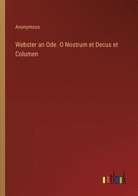 bokomslag Webster an Ode. O Nostrum et Decus et Columen