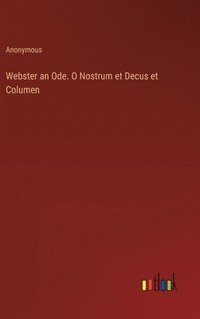 bokomslag Webster an Ode. O Nostrum et Decus et Columen