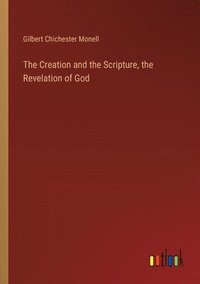 bokomslag The Creation and the Scripture, the Revelation of God