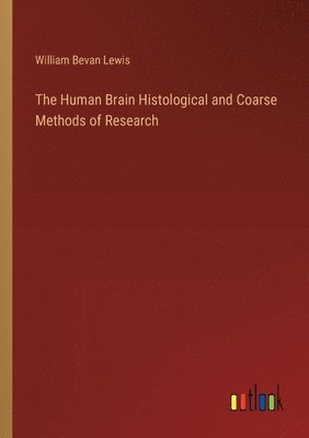 bokomslag The Human Brain Histological and Coarse Methods of Research