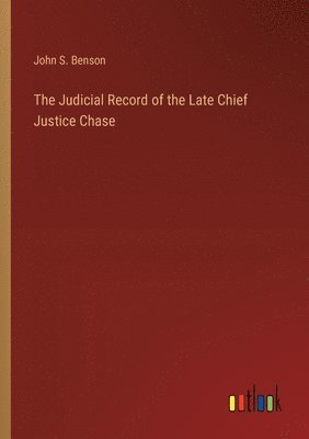 bokomslag The Judicial Record of the Late Chief Justice Chase