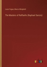 bokomslag The Masters of Raffaello (Raphael Sanzio)