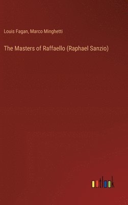 bokomslag The Masters of Raffaello (Raphael Sanzio)