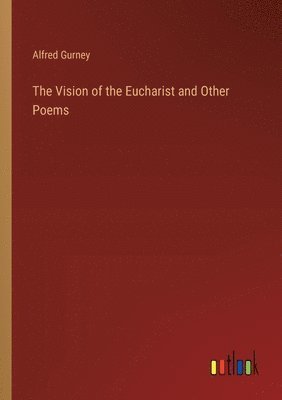 Alfred Gurney - Vision of the Eucharist and Other Poems, Häftad