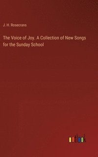 bokomslag The Voice of Joy. A Collection of New Songs for the Sunday School