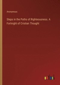 bokomslag Steps in the Paths of Righteousness. A Fortnight of Cristian Thought