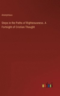 bokomslag Steps in the Paths of Righteousness. A Fortnight of Cristian Thought