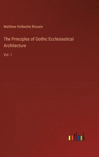 bokomslag Principles of Gothic Ecclesiastical Architecture