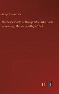 bokomslag Descendants of George Little, Who Came to Newbury, Massachusetts, in 1640