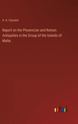 bokomslag Report on the Phoenician and Roman Antiquities in the Group of the Islands of Malta