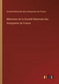 bokomslag Mmoires de la Socit Nationale des Antiquaires de France