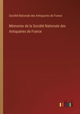 bokomslag Mémoires de la Société Nationale des Antiquaires de France