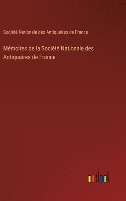 bokomslag Mmoires de la Socit Nationale des Antiquaires de France