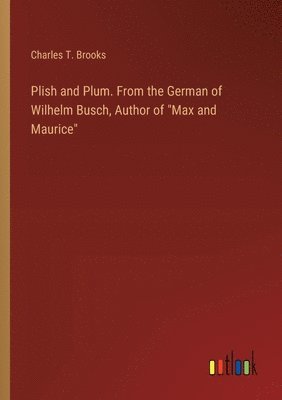 bokomslag Plish and Plum. From the German of Wilhelm Busch, Author of &quot;Max and Maurice&quot;