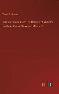 bokomslag Plish and Plum. From the German of Wilhelm Busch, Author of &quot;Max and Maurice&quot;