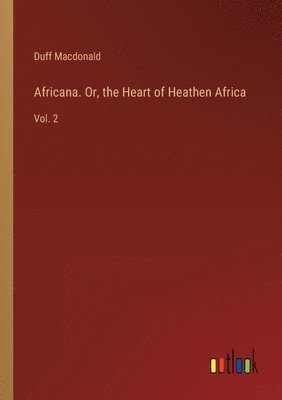 Duff MacDonald, Duff Macdonald - Africana. Or, the Heart of Heathen Africa, Häftad