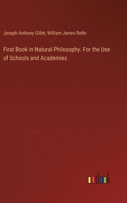 bokomslag First Book in Natural Philosophy. For the Use of Schools and Academies