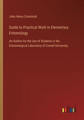 bokomslag Guide to Practical Work in Elementary Entomology
