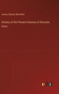 bokomslag History of the Present Deanery of Bicester, Oxon