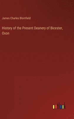 History of the Present Deanery of Bicester, Oxon