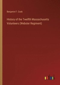 bokomslag History of the Twelfth Massachusetts Volunteers (Webster Regiment)