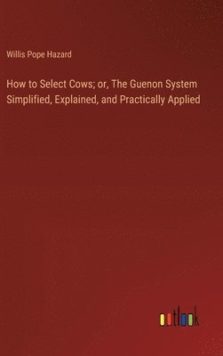 How to Select Cows; or, The Guenon System Simplified, Explained, and Practically Applied
