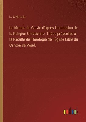 bokomslag Morale de Calvin d'après l'Institution de la Religion Chrétienne