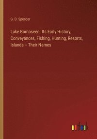 bokomslag Lake Bomoseen. Its Early History, Conveyances, Fishing, Hunting, Resorts, Islands -- Their Names