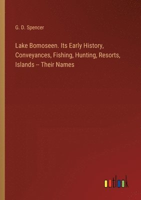 bokomslag Lake Bomoseen. Its Early History, Conveyances, Fishing, Hunting, Resorts, Islands -- Their Names