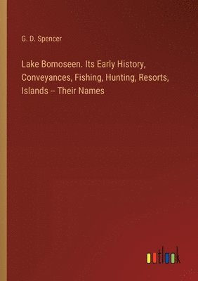 Lake Bomoseen. Its Early History, Conveyances, Fishing, Hunting, Resorts, Islands -- Their Names