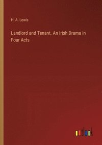 bokomslag Landlord and Tenant. An Irish Drama in Four Acts