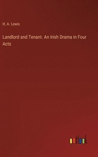 bokomslag Landlord and Tenant. An Irish Drama in Four Acts