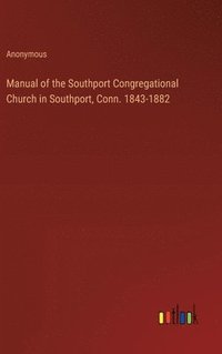 bokomslag Manual of the Southport Congregational Church in Southport, Conn. 1843-1882