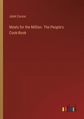 bokomslag Meals for the Million. The People's Cook-Book