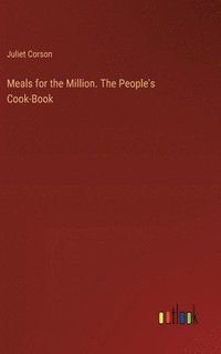 bokomslag Meals for the Million. The People's Cook-Book