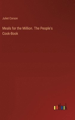 bokomslag Meals for the Million. The People's Cook-Book