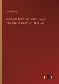 bokomslag Memorial Addresses on the Life and Character of Ambrose E. Burnside