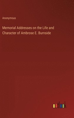 bokomslag Memorial Addresses on the Life and Character of Ambrose E. Burnside