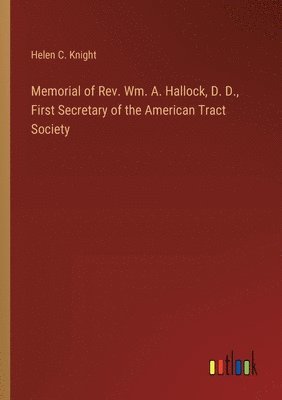 bokomslag Memorial of Rev. Wm. A. Hallock, D. D., First Secretary of the American Tract Society