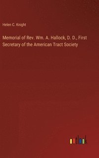 bokomslag Memorial of Rev. Wm. A. Hallock, D. D., First Secretary of the American Tract Society