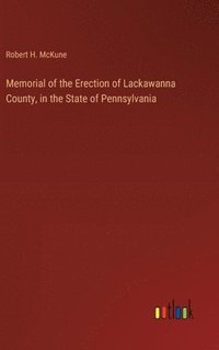 bokomslag Memorial of the Erection of Lackawanna County, in the State of Pennsylvania