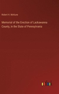 bokomslag Memorial of the Erection of Lackawanna County, in the State of Pennsylvania