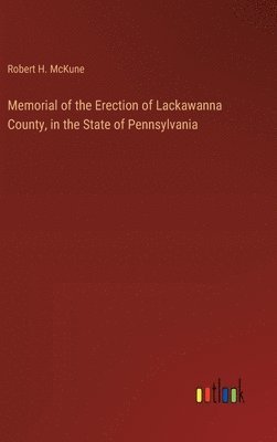 bokomslag Memorial of the Erection of Lackawanna County, in the State of Pennsylvania