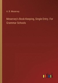 bokomslag Meservey's Book-Keeping, Single Entry. For Grammar Schools