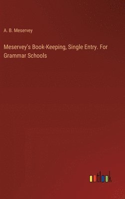 bokomslag Meservey's Book-Keeping, Single Entry. For Grammar Schools