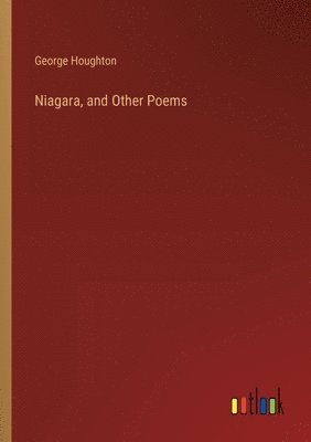 George Houghton - Niagara, and Other Poems, Häftad