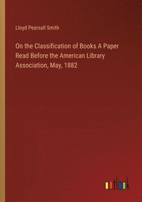 bokomslag On the Classification of Books A Paper Read Before the American Library Association, May, 1882